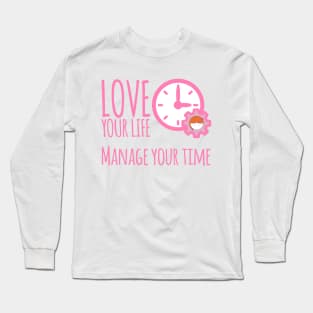 Love Your Life Manage Your Time Girl Time Management T-Shirt Long Sleeve T-Shirt
